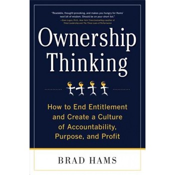 Ownership Thinking: How to End Entitlement and Create a Culture of Accountability, Purpose, and Profit, Brad Hams (Author) Ownership Thinking: How to End Entitlement and Create a Culture of Accountability, Purpose, and Profit, Brad Hams (Author)