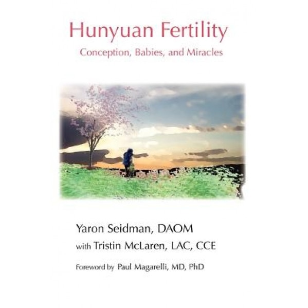 Hunyuan Fertility: Conception, Babies, and Miracles, Yaron Seidman (Author)