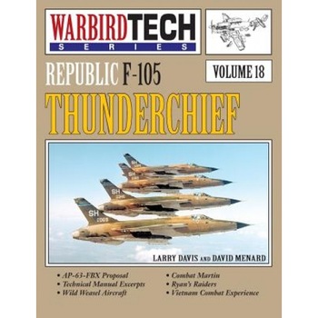 Republic F-105 Thunderchief- Warbirdtech Vol. 18, Larry Davis (Author) Republic F-105 Thunderchief- Warbirdtech Vol. 18, Larry Davis (Author)