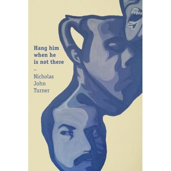 Hang Him When He Is Not There, MR Nicholas John Turner (Author)