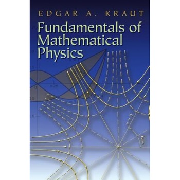 Fundamentals of Mathematical Physics, Edgar A. Kraut (Author) Fundamentals of Mathematical Physics, Edgar A. Kraut (Author)