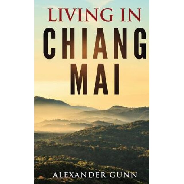 Living in Chiang Mai, Alexander Gunn (Author)