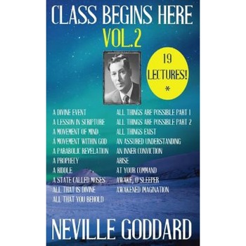 Neville Goddard: Class Begins Here Vol.2 (Nineteen Lectures in One!), Neville Goddard (Author) Neville Goddard: Class Begins Here Vol.2 (Nineteen Lectures in One!), Neville Goddard (Author)