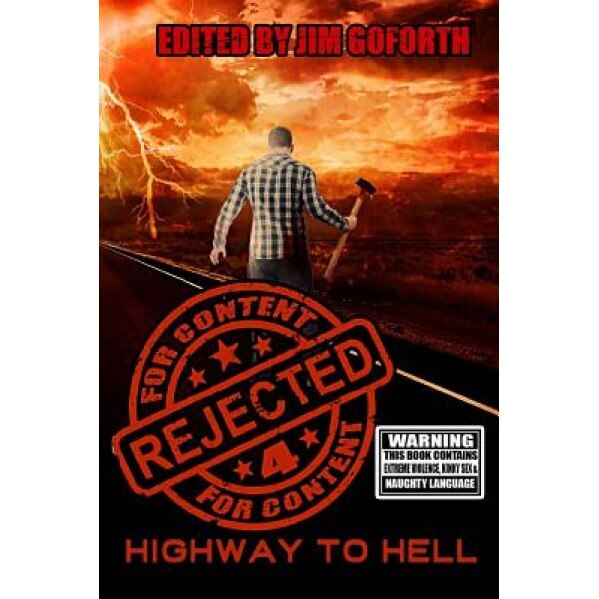 Rejected for Content 4: Highway to Hell, Jim Goforth (Author)