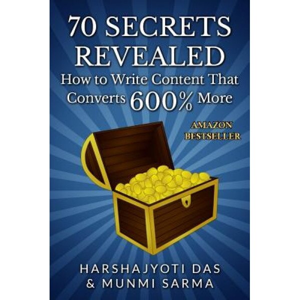 70 Secrets Revealed: How to Write Content That Converts 600% More - Munmi Sarma (Author)