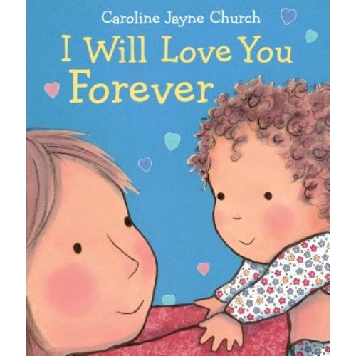 I Will Love You Forever, Caroline Jayne Church (Author)
