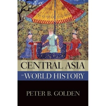 Central Asia in World History, Peter B. Golden Central Asia in World History, Peter B. Golden