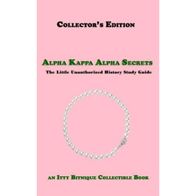 Alpha Kappa Alpha Secrets: The Little Unauthorized History Study Guide, Itty Bitnique (Author)