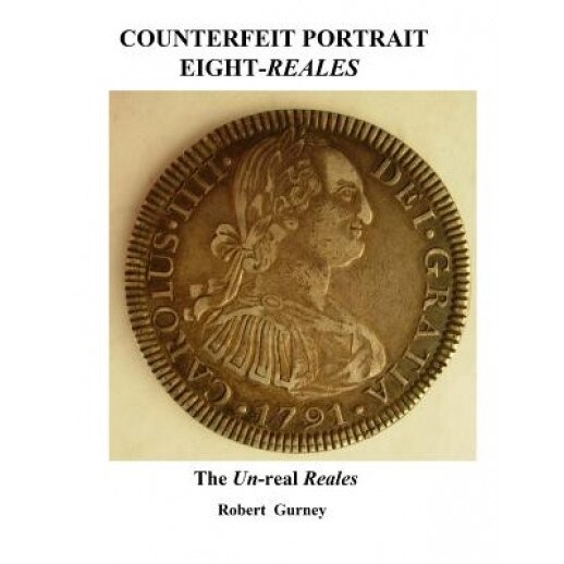 Counterfeit Portrait Eight-Reales: The Un-Real Reales, Robert Gurney (Author)
