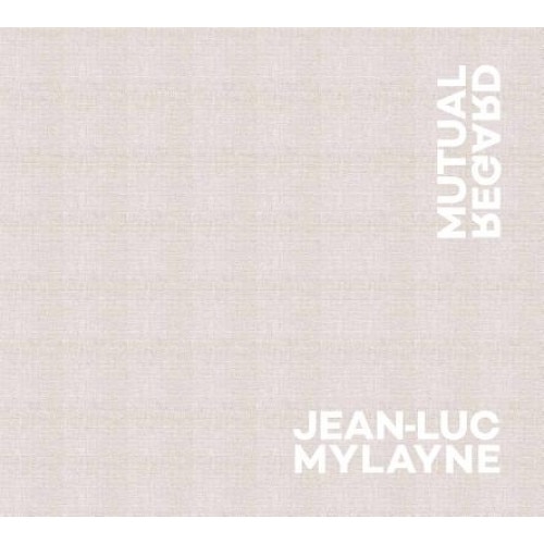 Jean-Luc Mylayne: Mutual Regard, Janine Mileaf (Editor)