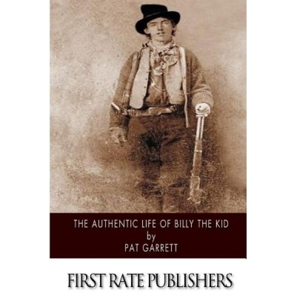 The Authentic Life of Billy the Kid, Pat Garrett (Author)