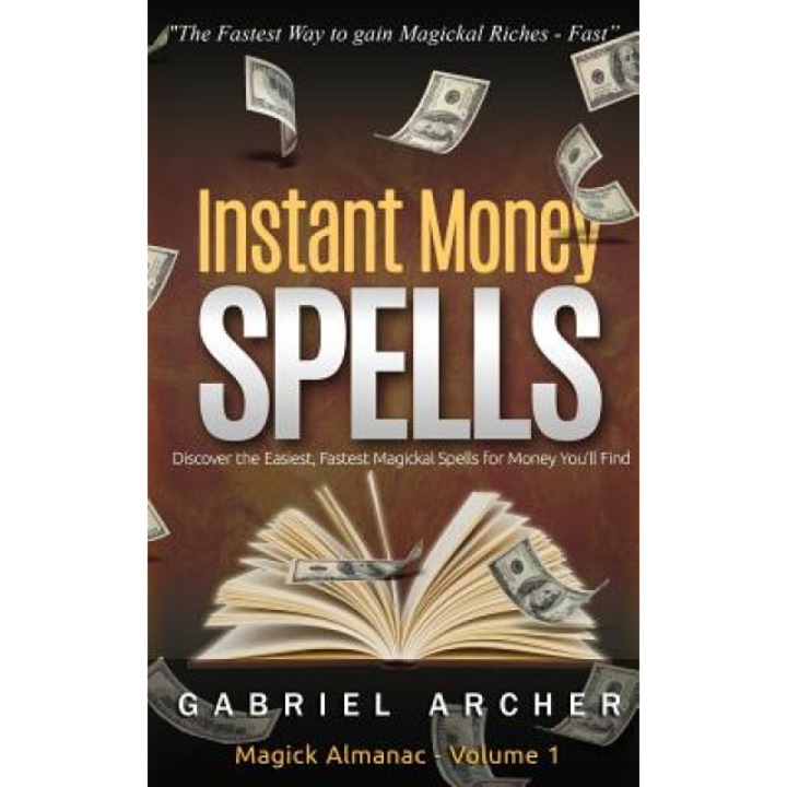 Instant Money Spells - Money Magick That Works! Easy Spells for Beginners Learning Money Magick - Gabriel Archer (Author)