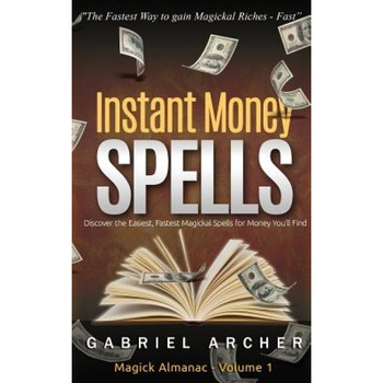 Instant Money Spells - Money Magick That Works! Easy Spells for Beginners Learning Money Magick - Gabriel Archer (Author) Instant Money Spells - Money Magick That Works! Easy Spells for Beginners Learning Money Magick - Gabriel Archer (Author)