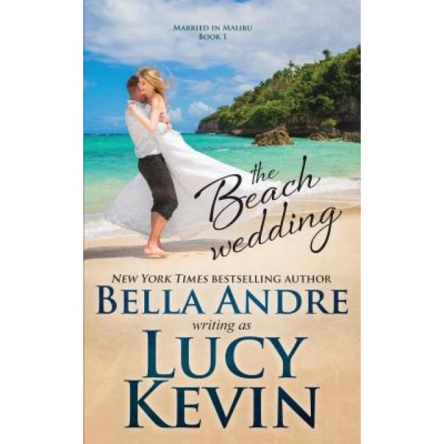 The Beach Wedding (Married in Malibu, Book 1): Sweet Contemporary Romance, Lucy Kevin (Author)