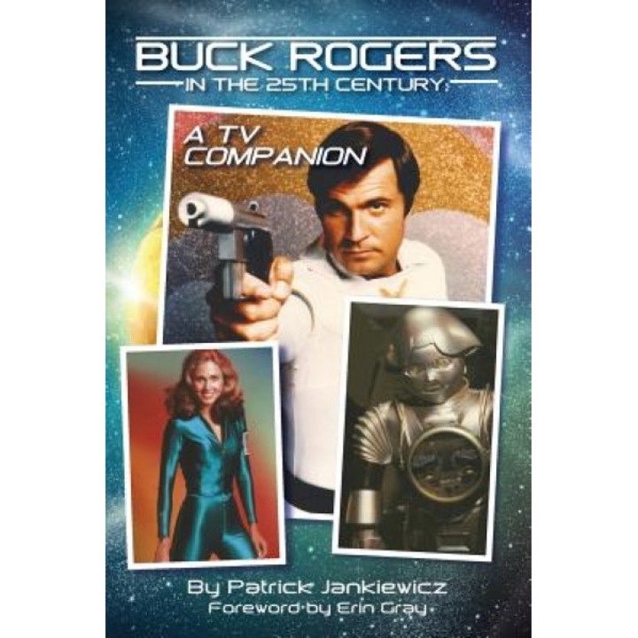 Buck Rogers in the 25th Century: A TV Companion, Patrick Jankiewicz (Author)