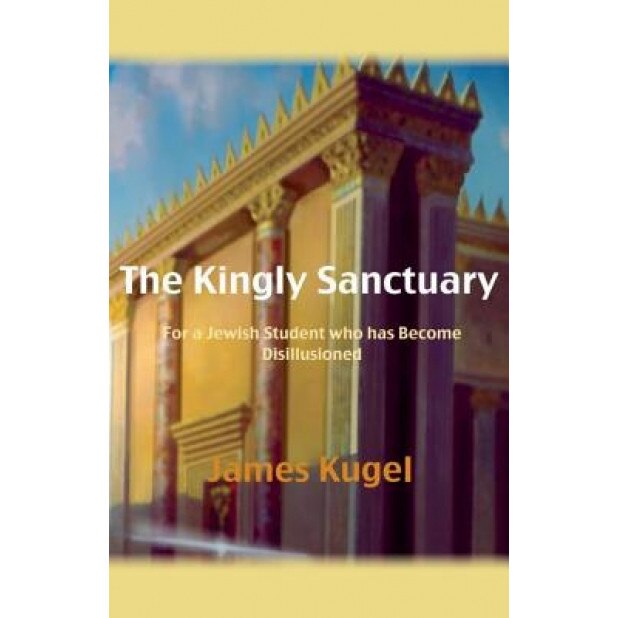 The Kingly Sanctuary, James Kugel (Author)