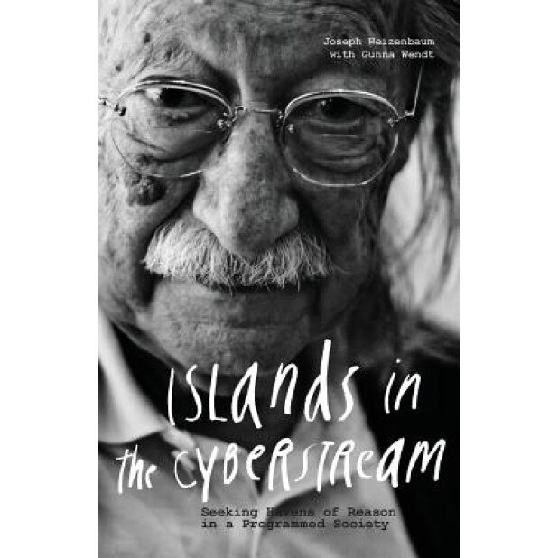 Islands in the Cyberstream: Seeking Havens of Reason in a Programmed Society, Joseph Weizenbaum (Author)