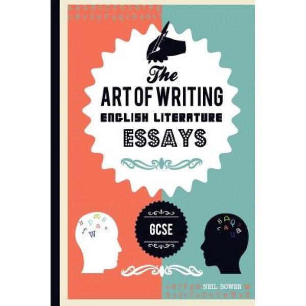 The Art of Writing English Literature Essays, for Gcse, Neil Bowen (Author)