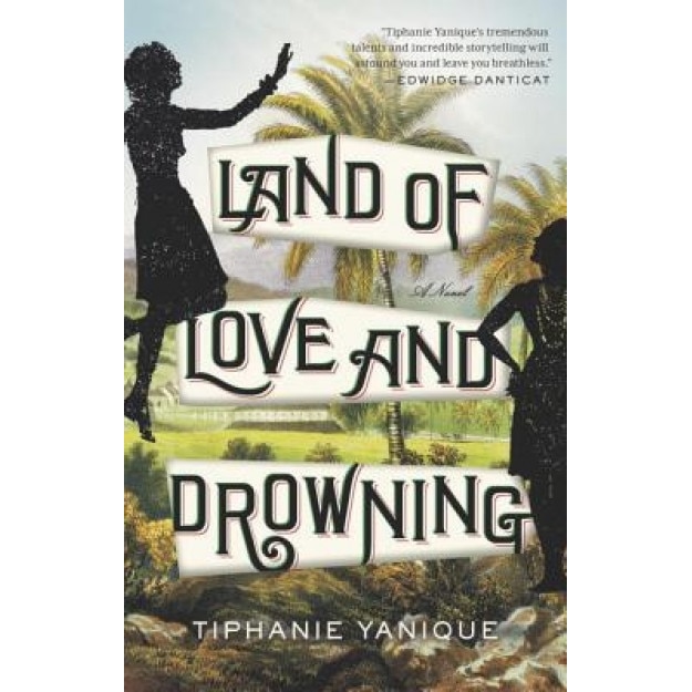 Land of Love and Drowning, Tiphanie Yanique (Author)