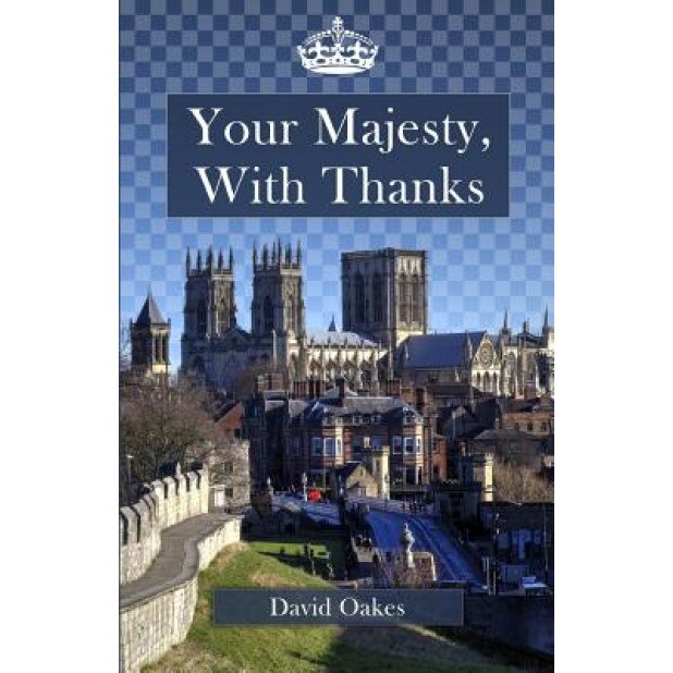 Your Majesty, with Thanks, David Oakes (Author)