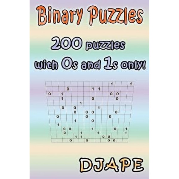 Binary Puzzles: 200 Puzzles with 0s and 1s Only!, Djape (Author)