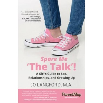 Spare Me 'The Talk !: A Girl S Guide to Sex, Relationships, and Growing Up, Jo Langford (Author) Spare Me 'The Talk !: A Girl S Guide to Sex, Relationships, and Growing Up, Jo Langford (Author)