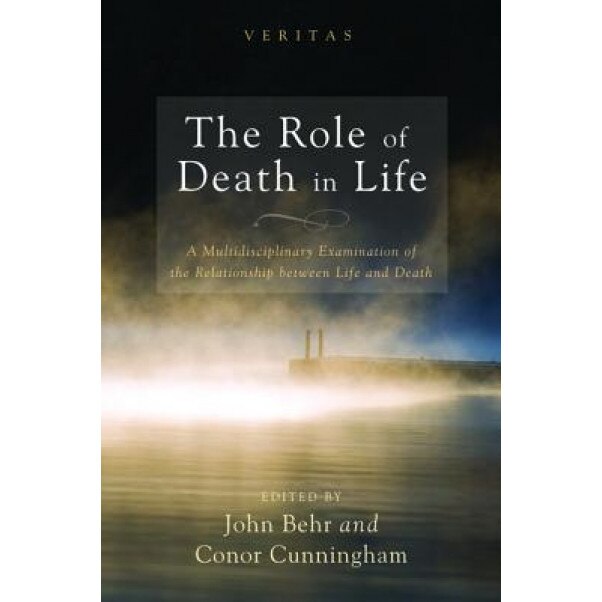 The Role of Death in Life, John Behr (Editor)