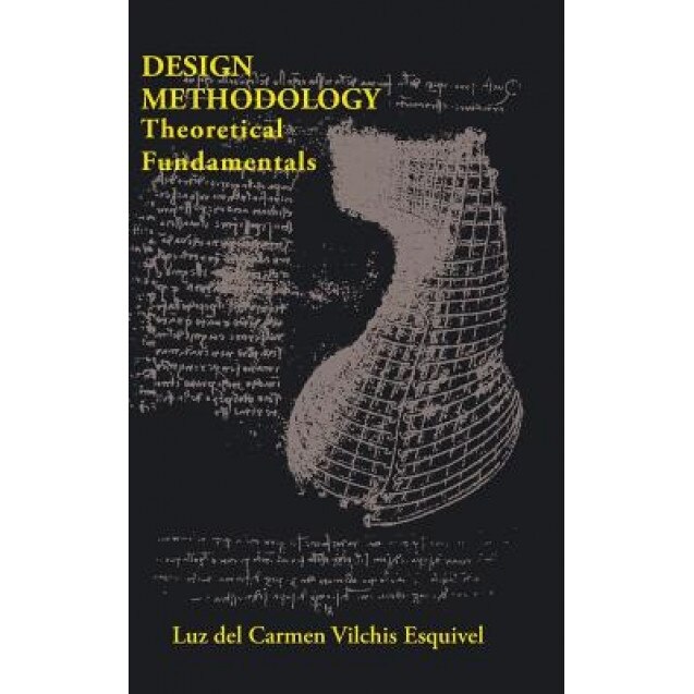 Design Methodology: Theoretical Fundamentals, Luz Del Carmen Vilchis Esquivel (Author)