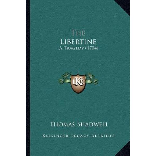 The Libertine: A Tragedy (1704), Thomas Shadwell (Author)