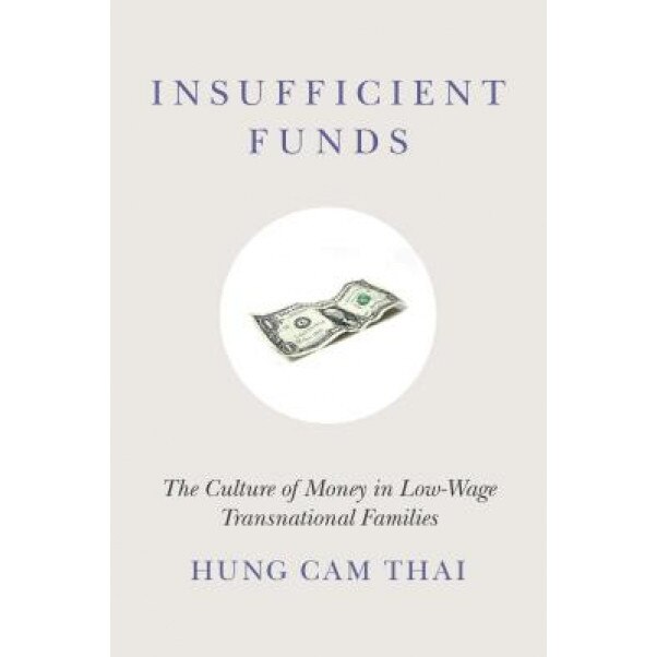 Insufficient Funds: The Culture of Money in Low-Wage Transnational Families, Hung Cam Thai (Author)