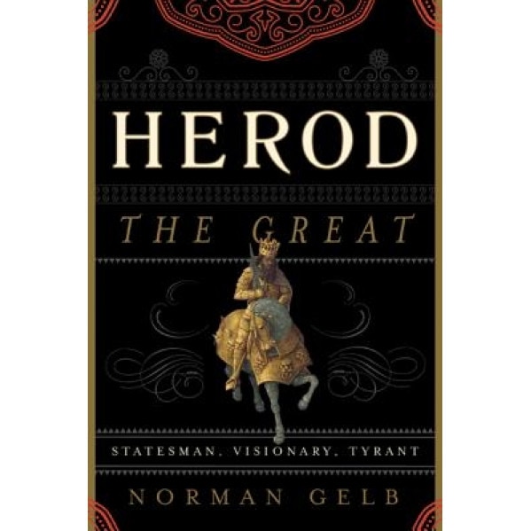 Herod the Great: Statesman, Visionary, Tyrant, Norman Gelb (Author)