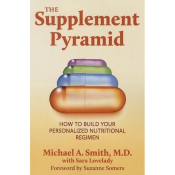 The Supplement Pyramid: How to Build Your Personalized Nutritional Regimen, Michael A. Smith (Author) The Supplement Pyramid: How to Build Your Personalized Nutritional Regimen, Michael A. Smith (Author)