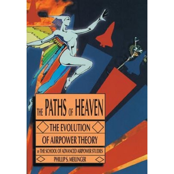 The Paths of Heaven: The Evolution of Airpower Theory, Air Univeristy Press (Author)