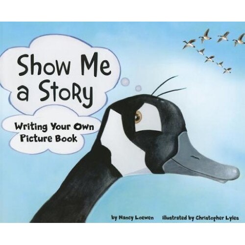 Show Me a Story: Writing Your Own Picture Book, Nancy Loewen (Author)