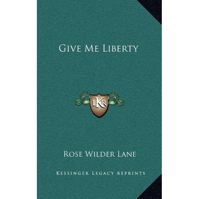 Give Me Liberty, Rose Wilder Lane (Author)