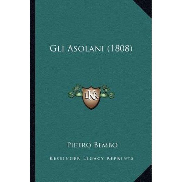 Gli Asolani (1808), Pietro Bembo (Author)