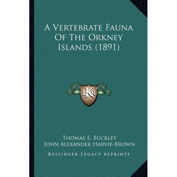 A Vertebrate Fauna of the Orkney Islands (1891), Thomas E., S.J. Buckley (Author)
