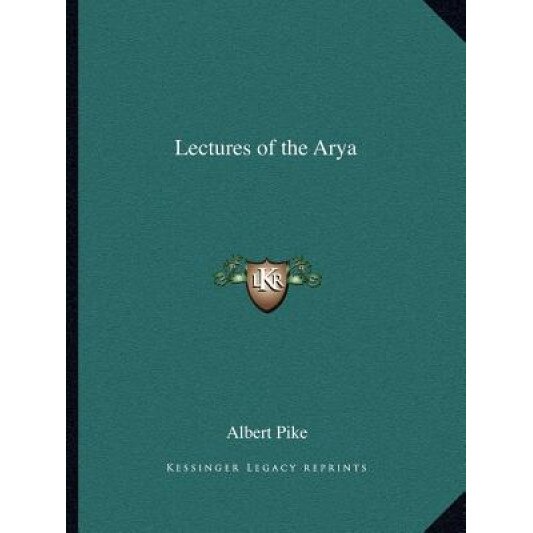 Lectures of the Arya, Albert Pike (Author)