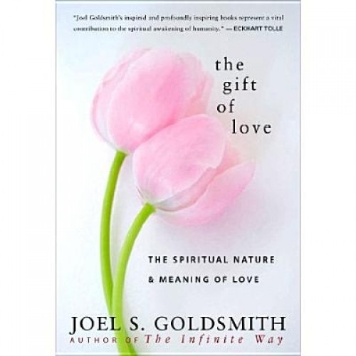 The Gift of Love: The Spiritual Nature & Meaning of Love - Joel S. Goldsmith (Author)