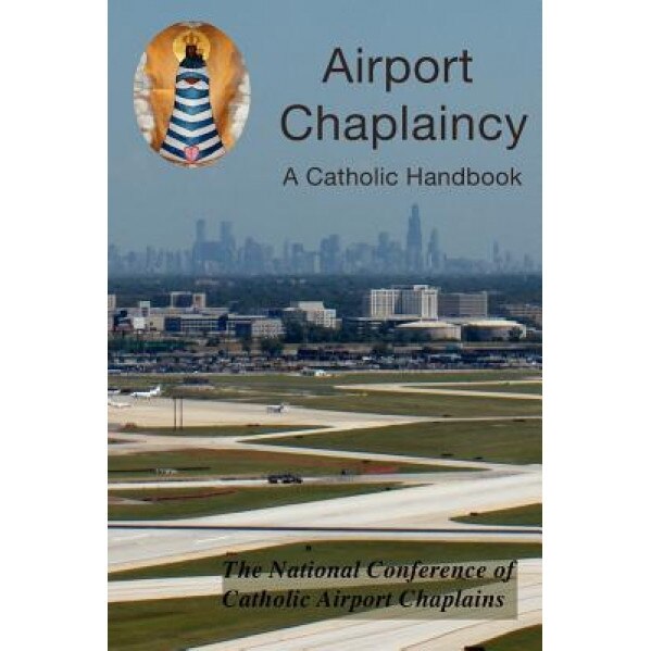 Airport Chaplaincy: A Catholic Handbook, The National Conference of Catholic Airp (Author)