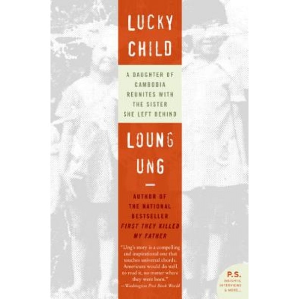 Lucky Child: A Daughter of Cambodia Reunites with the Sister She Left Behind, Loung Ung