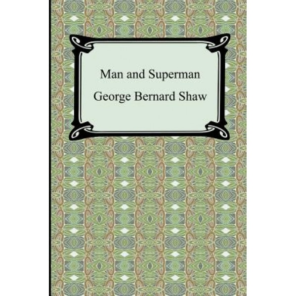 Man and Superman, George Bernard Shaw (Author)
