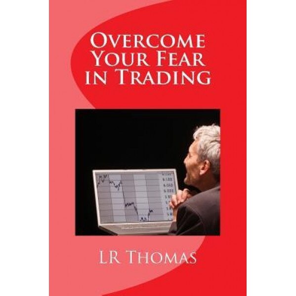 Overcome Your Fear in Trading - Lr Thomas (Author)