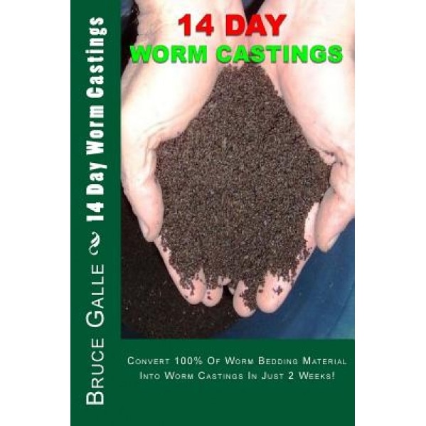 14 Day Worm Castings: Convert 100% of Worm Bedding Material Into Worm Castings in Just 2 Weeks!, Bruce P. Galle (Author)