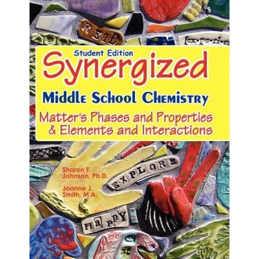 Student Edition: Synergized Middle School Chemistry: Matter's Phases and Properties & Elements and Interactions, Joanne J. Smith M. a. (Author)