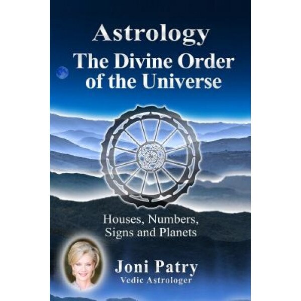 Astrology - The Divine Order of the Universe: Houses, Numbers, Signs and Planets - Joni Patry (Author)