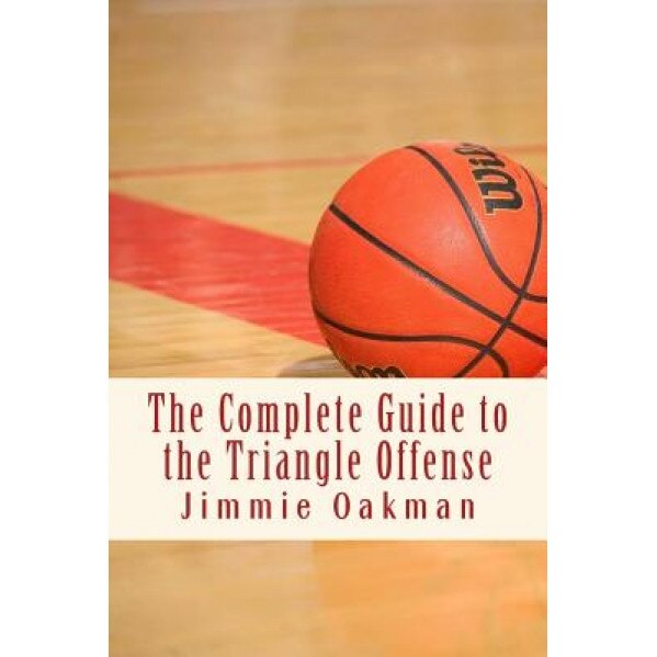 The Complete Guide to the Triangle Offense, Jimmie Oakman (Author)
