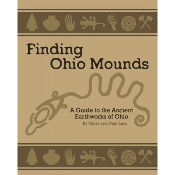 Ancient Mounds in Ohio: Finding Ohio Mounds, Dale Lute (Author)