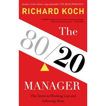 The 80/20 Manager: The Secret to Working Less and Achieving More - Richard Koch (Author) The 80/20 Manager: The Secret to Working Less and Achieving More - Richard Koch (Author)