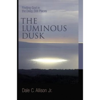 The Luminous Dusk: Finding God in the Deep, Still Places, Dale C., Jr. Allison (Author) The Luminous Dusk: Finding God in the Deep, Still Places, Dale C., Jr. Allison (Author)